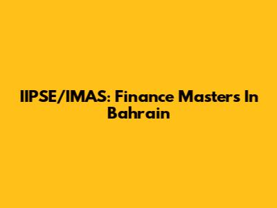 IIPSE/IMAS: Finance Masters In Bahrain