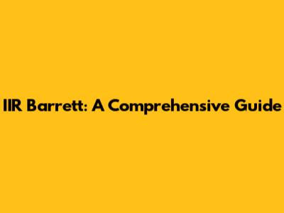 IIR Barrett: A Comprehensive Guide