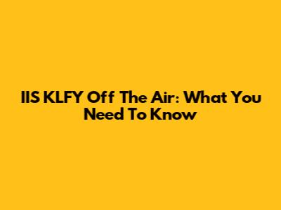 IIS KLFY Off The Air: What You Need To Know