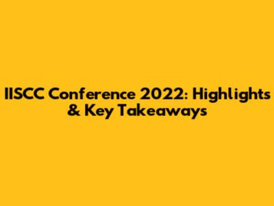 IISCC Conference 2022: Highlights & Key Takeaways