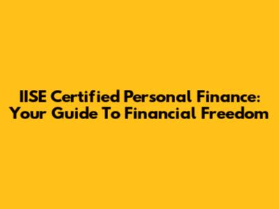 IISE Certified Personal Finance: Your Guide To Financial Freedom