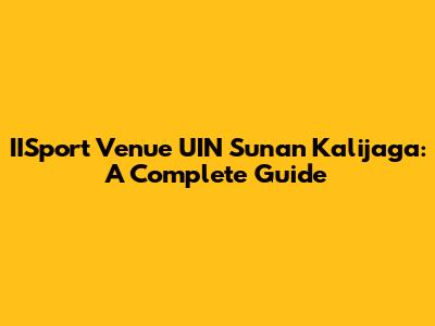 IISport Venue UIN Sunan Kalijaga: A Complete Guide