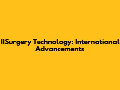 IISurgery Technology: International Advancements