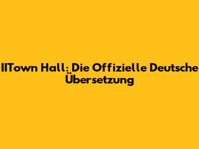 IITown Hall: Die Offizielle Deutsche Übersetzung