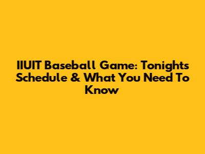 IIUIT Baseball Game: Tonight's Schedule & What You Need To Know