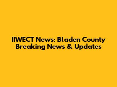 IIWECT News: Bladen County Breaking News & Updates
