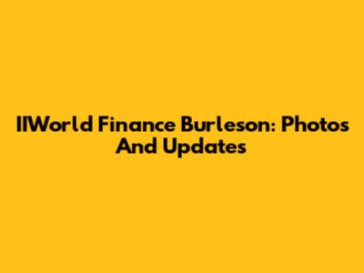 IIWorld Finance Burleson: Photos And Updates