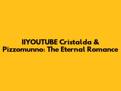 IIYOUTUBE Cristalda & Pizzomunno: The Eternal Romance