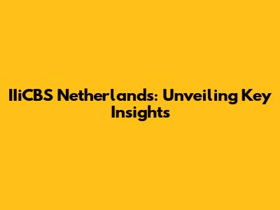 IIiCBS Netherlands: Unveiling Key Insights