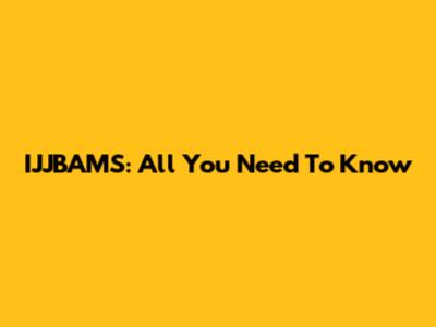 IJJBAMS: All You Need To Know