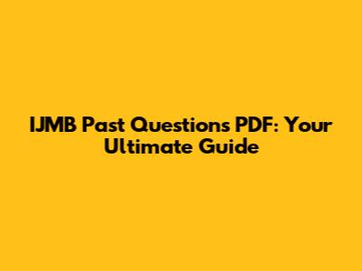 IJMB Past Questions PDF: Your Ultimate Guide