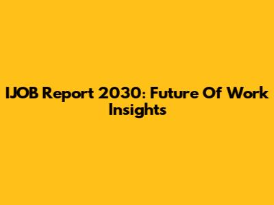 IJOB Report 2030: Future Of Work Insights