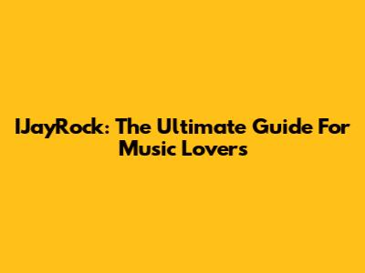 IJayRock: The Ultimate Guide For Music Lovers
