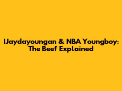 IJaydayoungan & NBA Youngboy: The Beef Explained