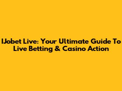IJobet Live: Your Ultimate Guide To Live Betting & Casino Action