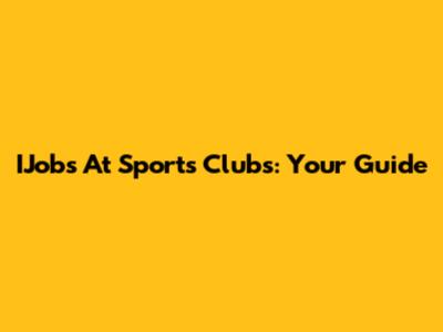 IJobs At Sports Clubs: Your Guide