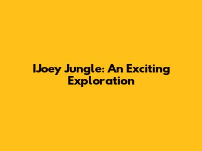 IJoey Jungle: An Exciting Exploration
