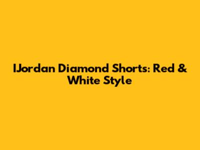 IJordan Diamond Shorts: Red & White Style