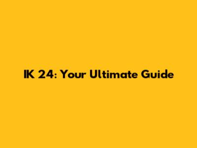 IK 24: Your Ultimate Guide