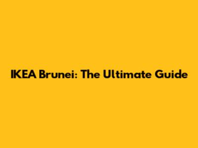IKEA Brunei: The Ultimate Guide