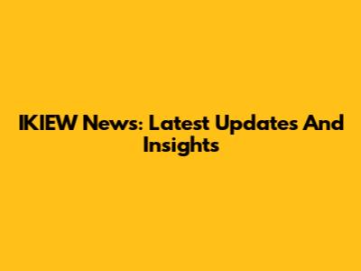 IKIEW News: Latest Updates And Insights