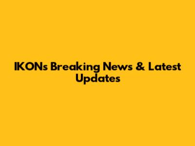 IKON's Breaking News & Latest Updates