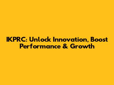 IKPRC: Unlock Innovation, Boost Performance & Growth