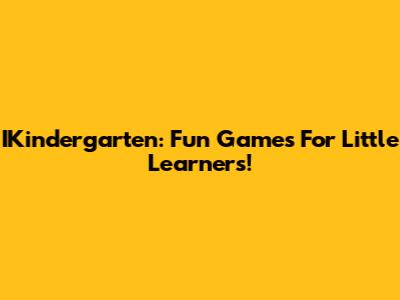 IKindergarten: Fun Games For Little Learners!