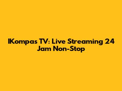 IKompas TV: Live Streaming 24 Jam Non-Stop