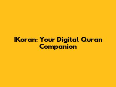 IKoran: Your Digital Quran Companion