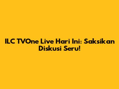 ILC TVOne Live Hari Ini: Saksikan Diskusi Seru!