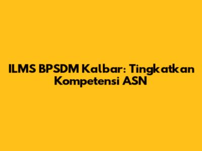 ILMS BPSDM Kalbar: Tingkatkan Kompetensi ASN
