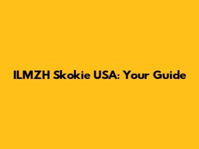 ILMZH Skokie USA: Your Guide