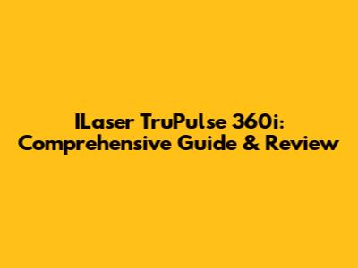 ILaser TruPulse 360i: Comprehensive Guide & Review