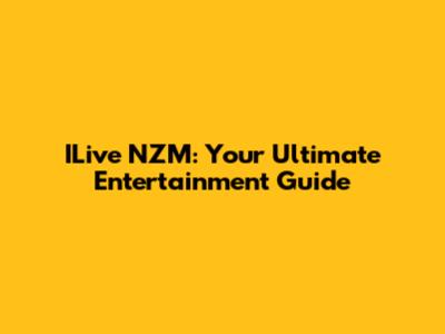 ILive NZM: Your Ultimate Entertainment Guide