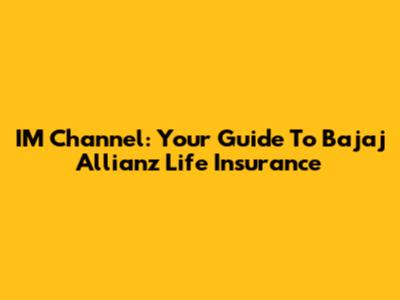 IM Channel: Your Guide To Bajaj Allianz Life Insurance