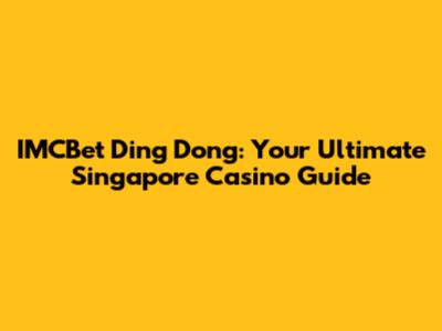 IMCBet Ding Dong: Your Ultimate Singapore Casino Guide