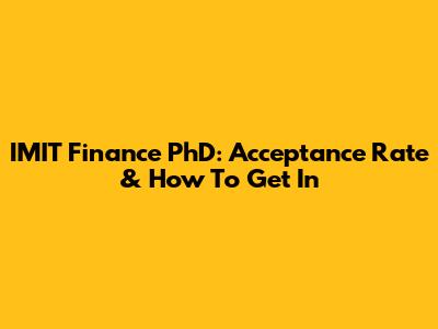 IMIT Finance PhD: Acceptance Rate & How To Get In