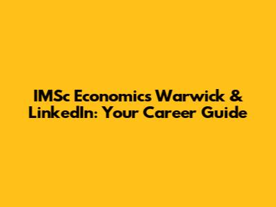 IMSc Economics Warwick & LinkedIn: Your Career Guide