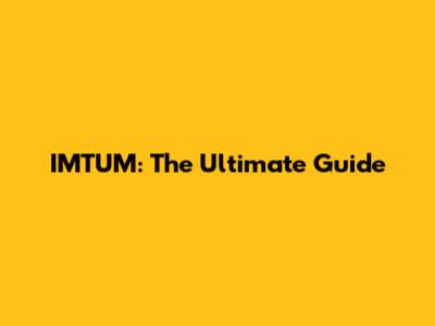 IMTUM: The Ultimate Guide