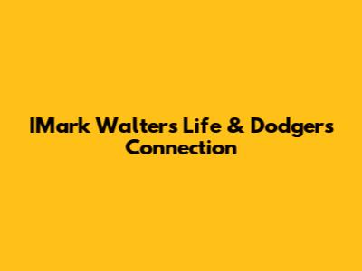 IMark Walters' Life & Dodgers Connection