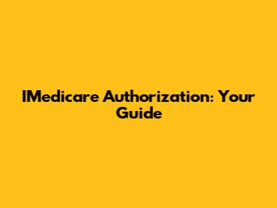 IMedicare Authorization: Your Guide