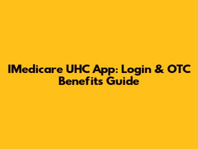 IMedicare UHC App: Login & OTC Benefits Guide