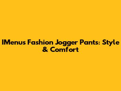 IMenu's Fashion Jogger Pants: Style & Comfort