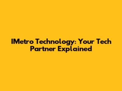 IMetro Technology: Your Tech Partner Explained