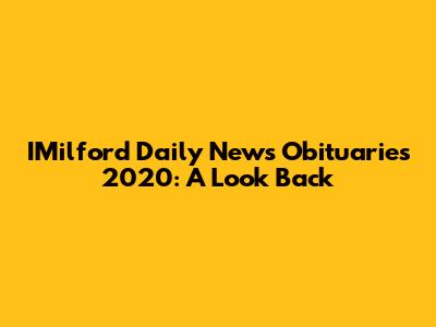 IMilford Daily News Obituaries 2020: A Look Back