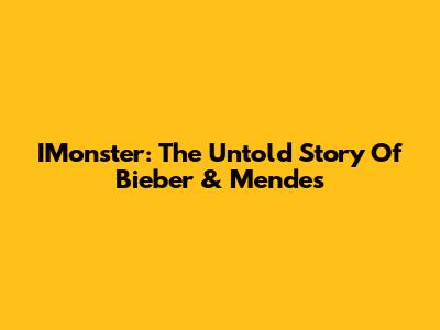 IMonster: The Untold Story Of Bieber & Mendes