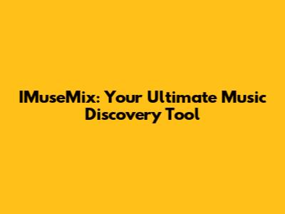 IMuseMix: Your Ultimate Music Discovery Tool