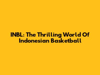 INBL: The Thrilling World Of Indonesian Basketball