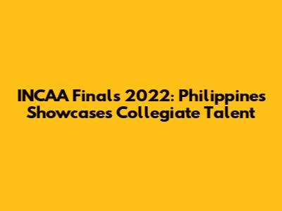 INCAA Finals 2022: Philippines Showcases Collegiate Talent
